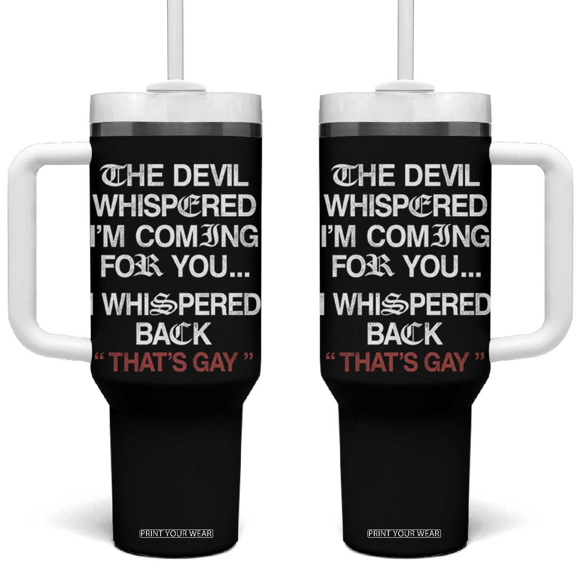 The Devil Whispered I Am Coming For You I Whispered Back That Is Gay Tumbler With Handle TS11 One Size: 40 oz Black Print Your Wear
