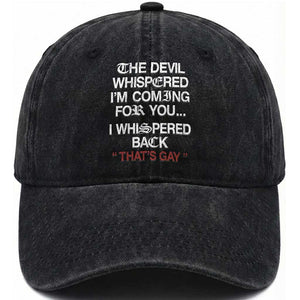 The Devil Whispered I Am Coming For You I Whispered Back That Is Gay Washed Cotton Baseball Cap