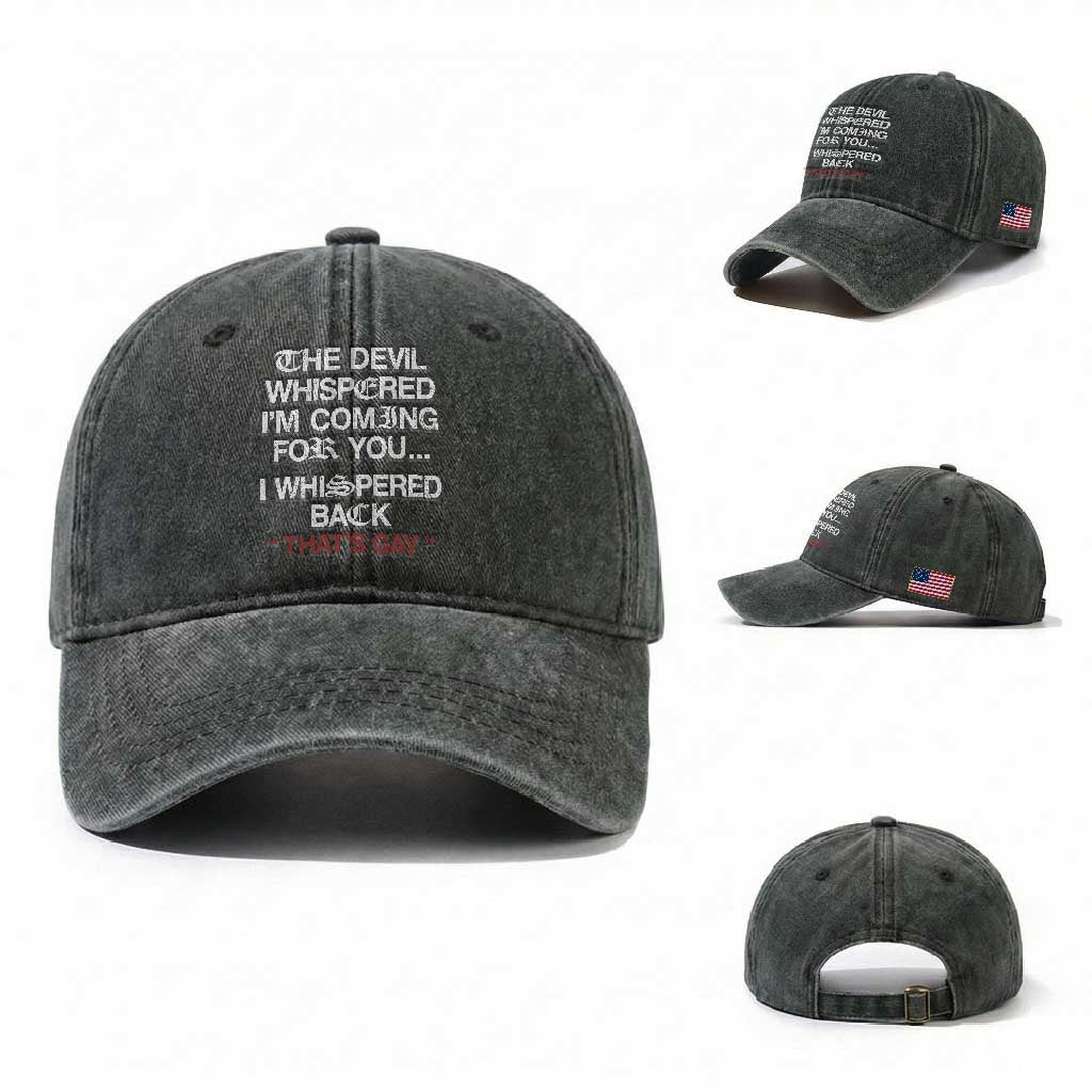 The Devil Whispered I Am Coming For You I Whispered Back That Is Gay Washed Cotton Baseball Cap