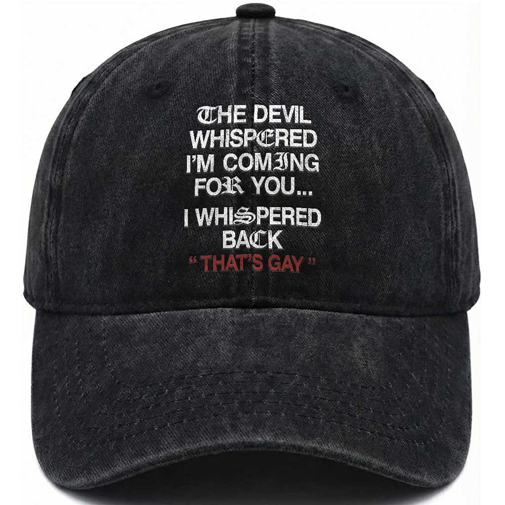 The Devil Whispered I Am Coming For You I Whispered Back That Is Gay Washed Cotton Baseball Cap TS11 Print Your Wear