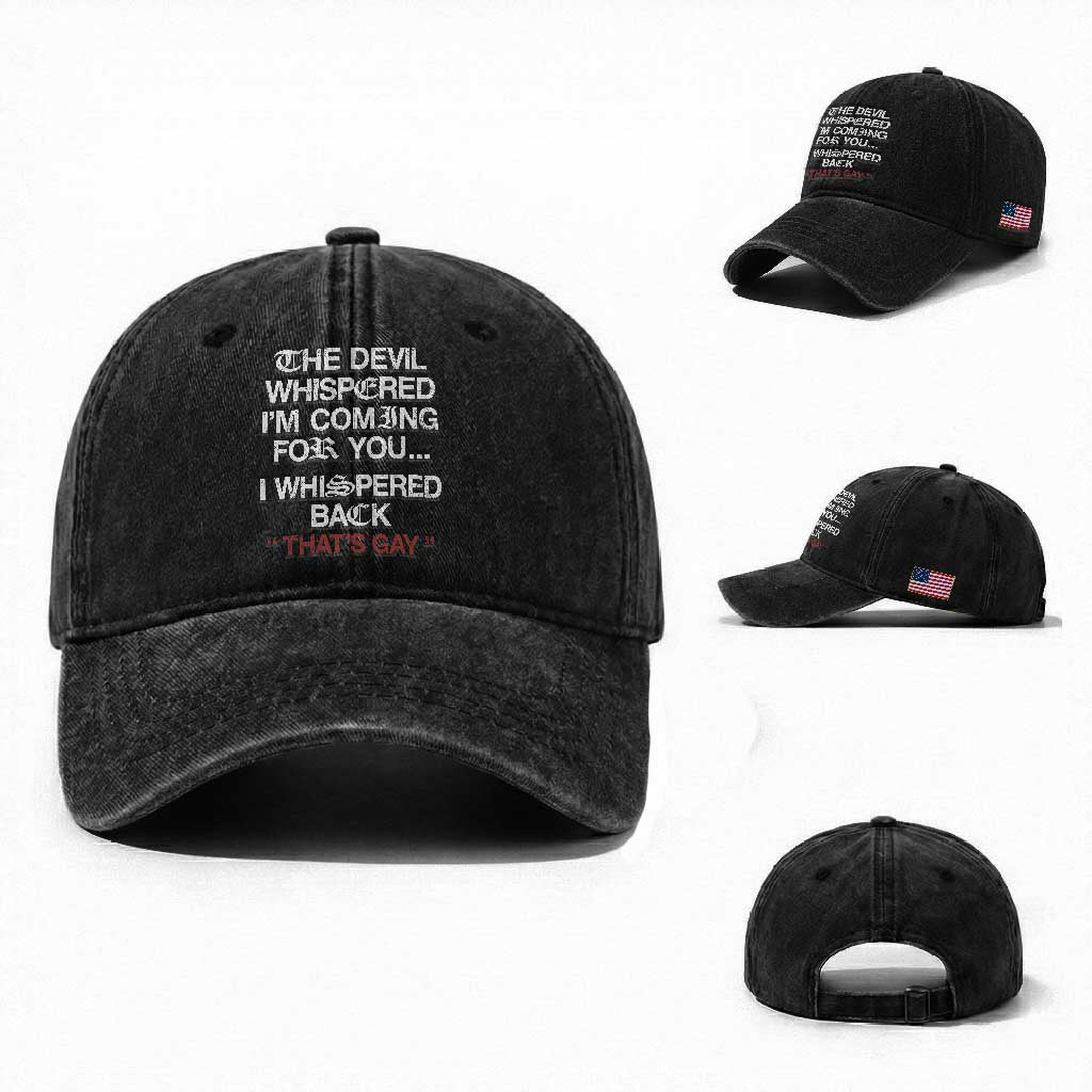 The Devil Whispered I Am Coming For You I Whispered Back That Is Gay Washed Cotton Baseball Cap