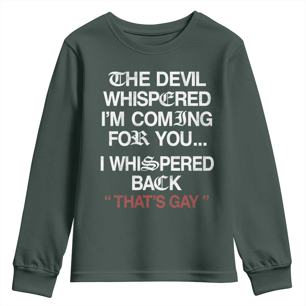 The Devil Whispered I Am Coming For You I Whispered Back That Is Gay Youth Sweatshirt