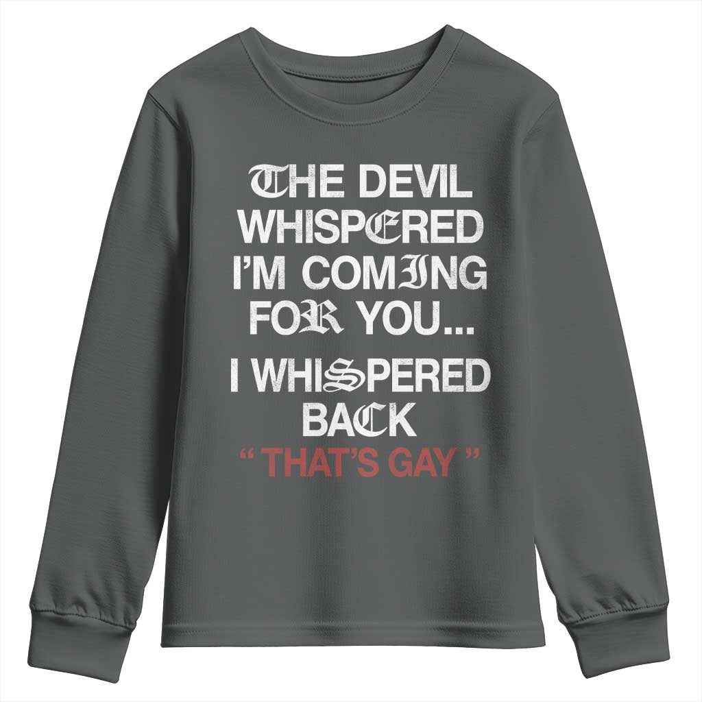 The Devil Whispered I Am Coming For You I Whispered Back That Is Gay Youth Sweatshirt