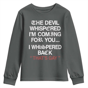 The Devil Whispered I Am Coming For You I Whispered Back That Is Gay Youth Sweatshirt