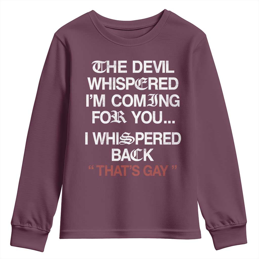 The Devil Whispered I Am Coming For You I Whispered Back That Is Gay Youth Sweatshirt