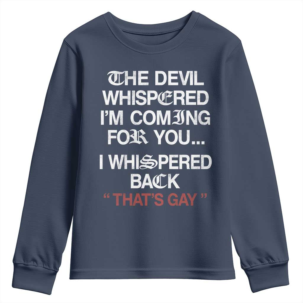 The Devil Whispered I Am Coming For You I Whispered Back That Is Gay Youth Sweatshirt