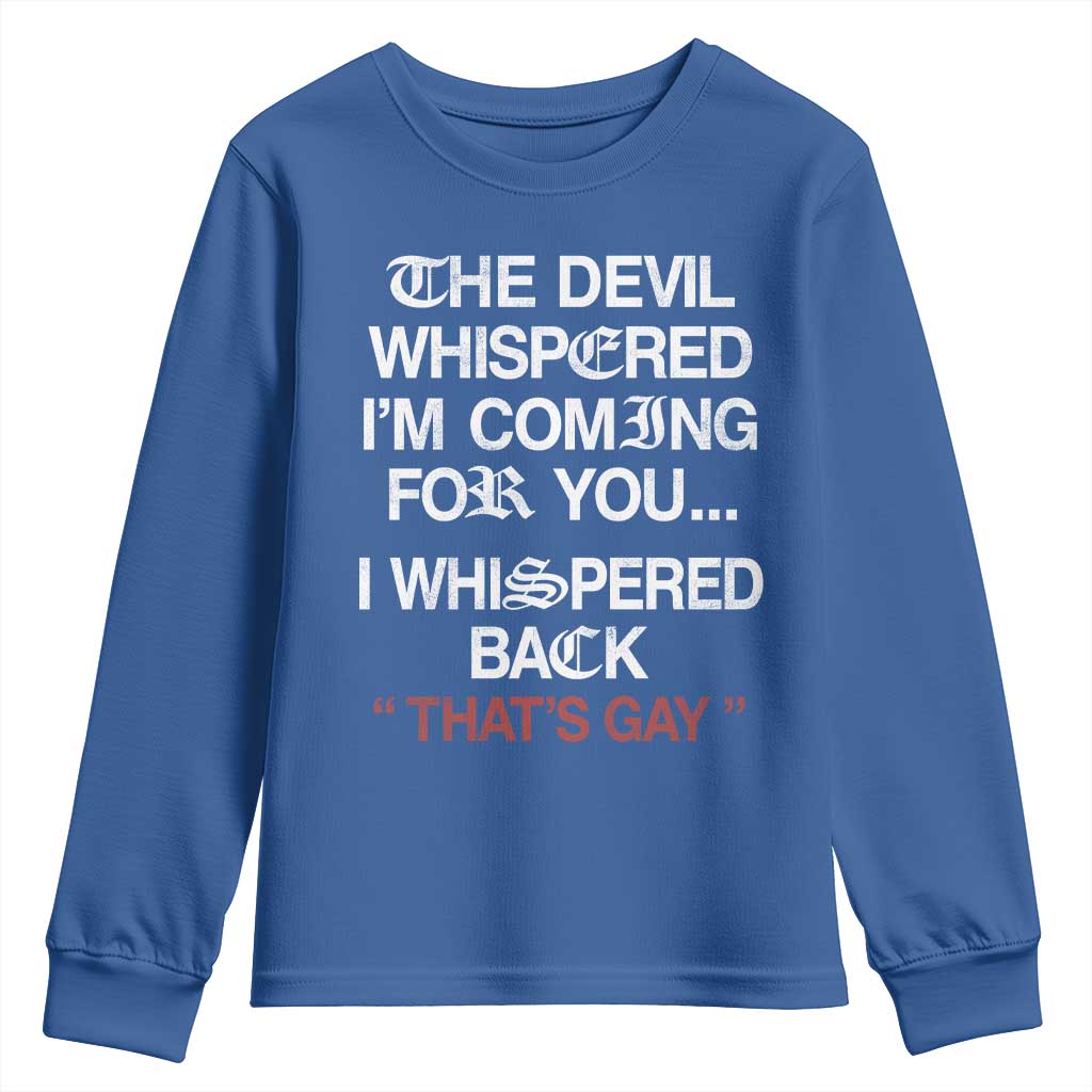 The Devil Whispered I Am Coming For You I Whispered Back That Is Gay Youth Sweatshirt