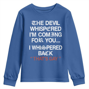 The Devil Whispered I Am Coming For You I Whispered Back That Is Gay Youth Sweatshirt
