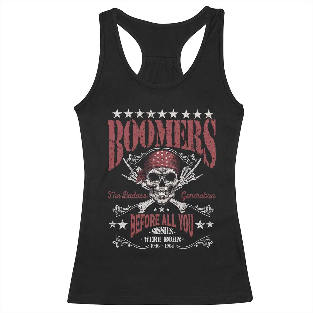 Boomers The Badass Generation Before All You Sissies Were Born Racerback Tank Top Baby Boomers Generation Skull TS11 Black Print Your Wear