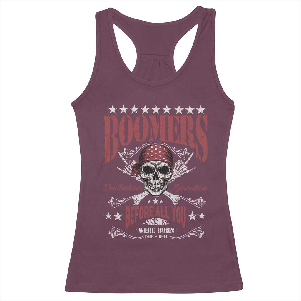 Boomers The Badass Generation Before All You Sissies Were Born Racerback Tank Top Baby Boomers Generation Skull TS11 Maroon Print Your Wear