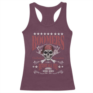 Boomers The Badass Generation Before All You Sissies Were Born Racerback Tank Top Baby Boomers Generation Skull TS11 Maroon Print Your Wear