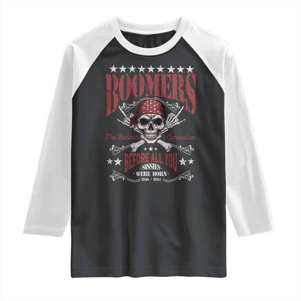 Boomers The Badass Generation Before All You Sissies Were Born Raglan Shirt Baby Boomers Generation Skull TS11 Black White Print Your Wear
