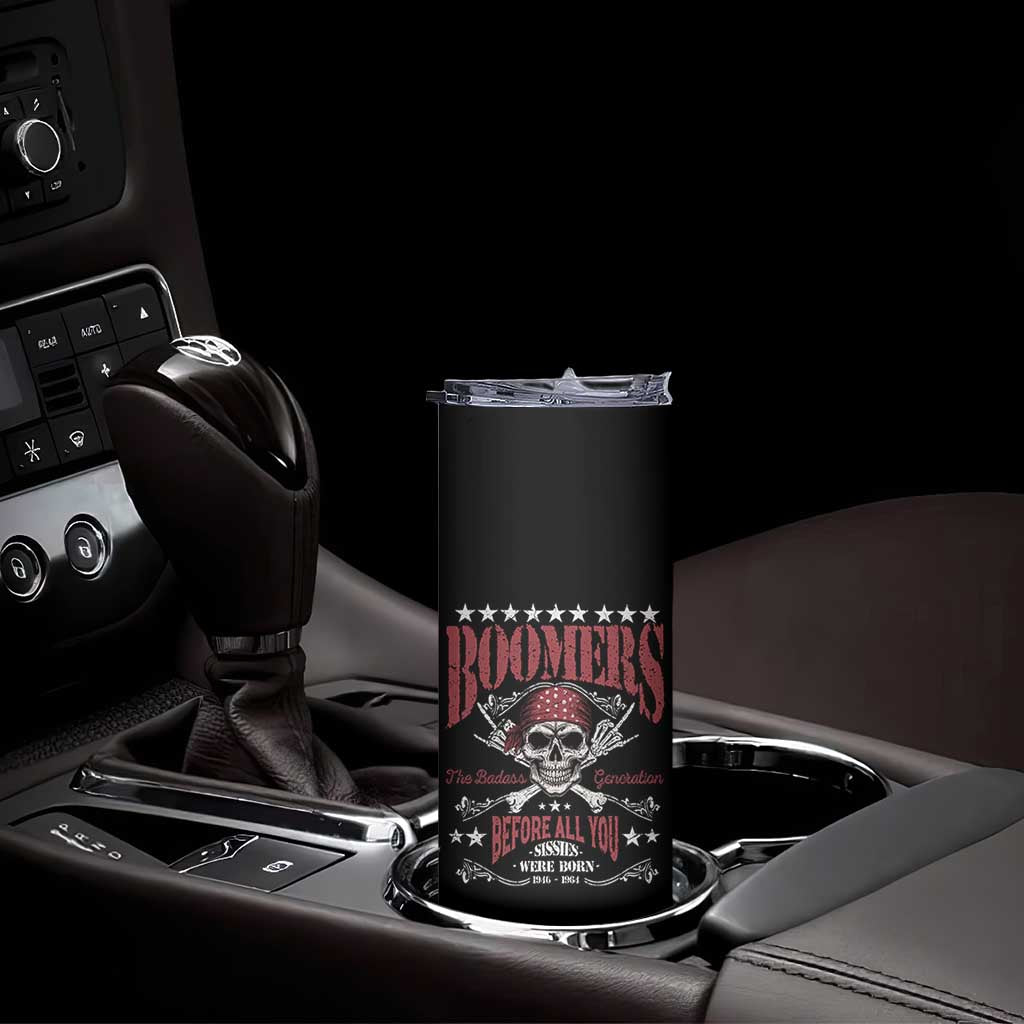 Boomers The Badass Generation Before All You Sissies Were Born Skinny Tumbler Baby Boomers Generation Skull TS11 Print Your Wear