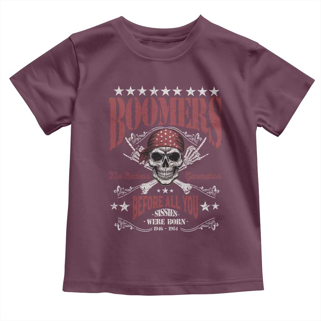 Boomers The Badass Generation Before All You Sissies Were Born Toddler T Shirt Baby Boomers Generation Skull TS11 Maroon Print Your Wear