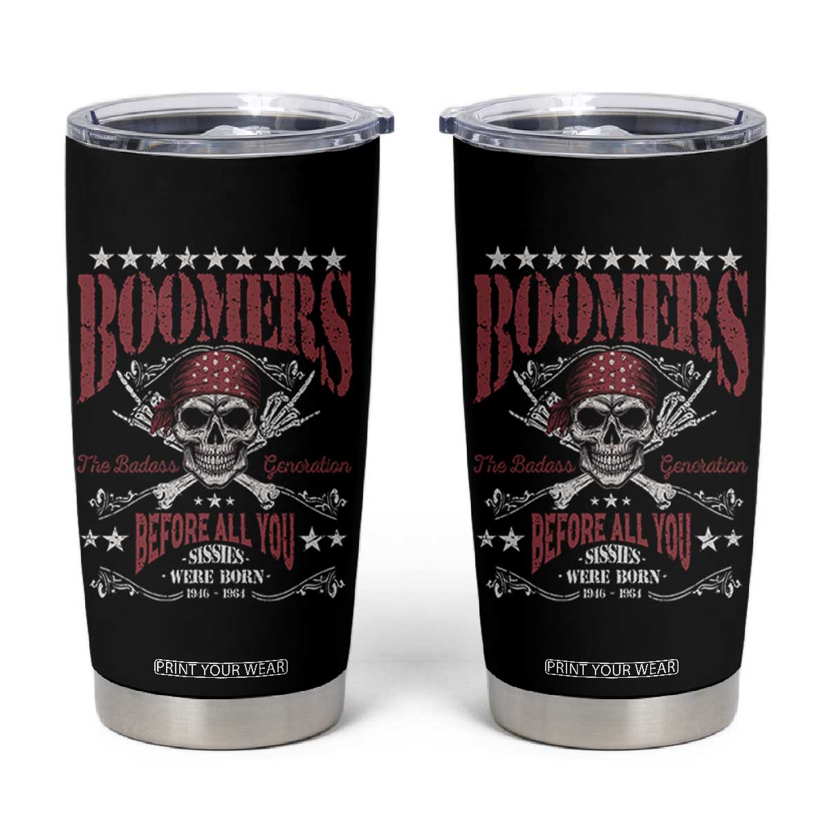 Boomers The Badass Generation Before All You Sissies Were Born Tumbler Cup Baby Boomers Generation Skull TS11 Black Print Your Wear
