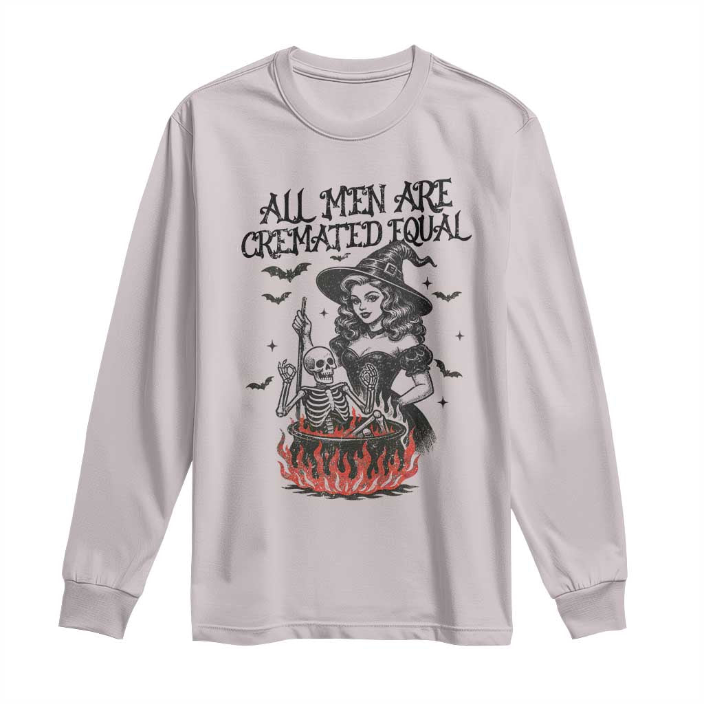 Witch All Men Are Cremated Equal Long Sleeve Shirt Feminist Halloween TS11 Ice Gray Print Your Wear