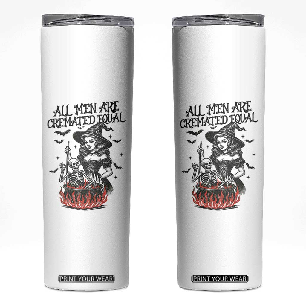 Witch All Men Are Cremated Equal Skinny Tumbler Feminist Halloween TS11 White Print Your Wear