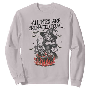 Witch All Men Are Cremated Equal Sweatshirt Feminist Halloween TS11 Ice Gray Print Your Wear