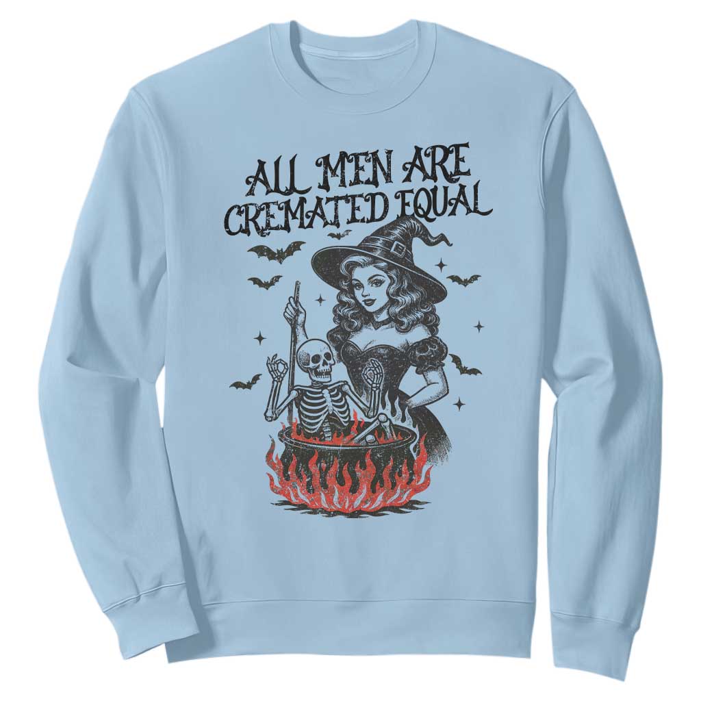 Witch All Men Are Cremated Equal Sweatshirt Feminist Halloween TS11 Light Blue Print Your Wear