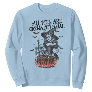 Witch All Men Are Cremated Equal Sweatshirt Feminist Halloween TS11 Light Blue Print Your Wear