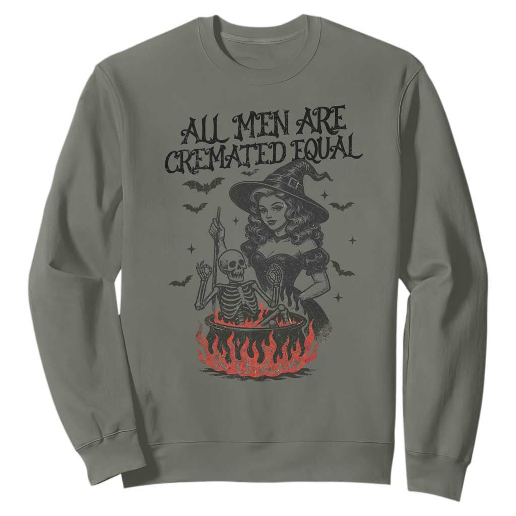 Witch All Men Are Cremated Equal Sweatshirt Feminist Halloween TS11 Military Green Print Your Wear
