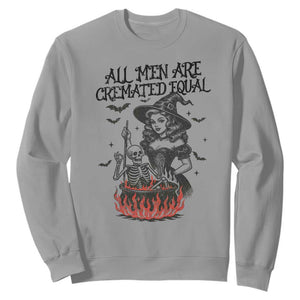 Witch All Men Are Cremated Equal Sweatshirt Feminist Halloween TS11 Sport Gray Print Your Wear