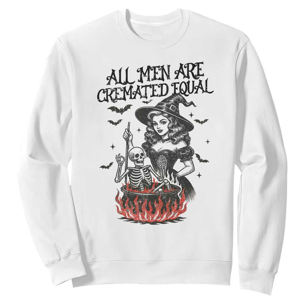Witch All Men Are Cremated Equal Sweatshirt Feminist Halloween TS11 White Print Your Wear