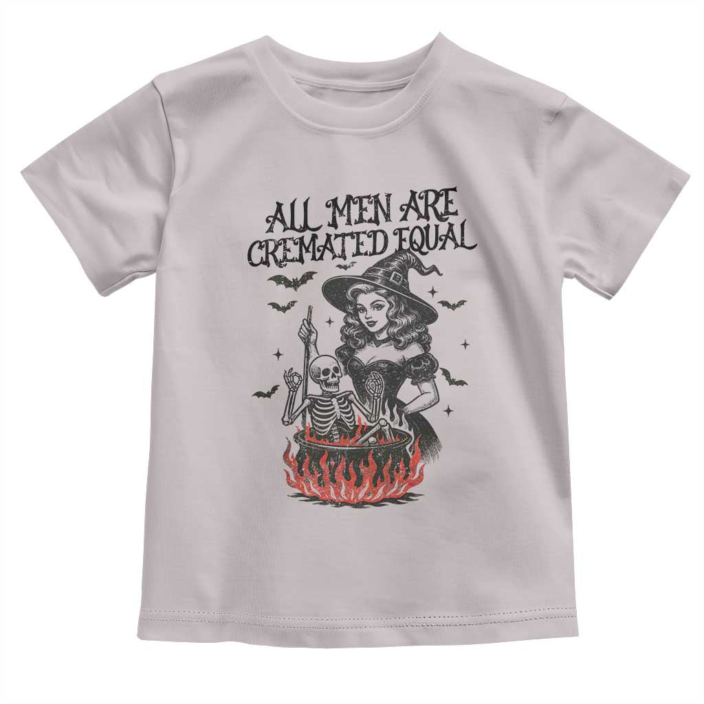 Witch All Men Are Cremated Equal Toddler T Shirt Feminist Halloween TS11 Ice Gray Print Your Wear
