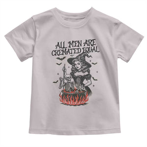 Witch All Men Are Cremated Equal Toddler T Shirt Feminist Halloween TS11 Ice Gray Print Your Wear