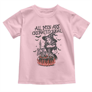 Witch All Men Are Cremated Equal Toddler T Shirt Feminist Halloween TS11 Light Pink Print Your Wear