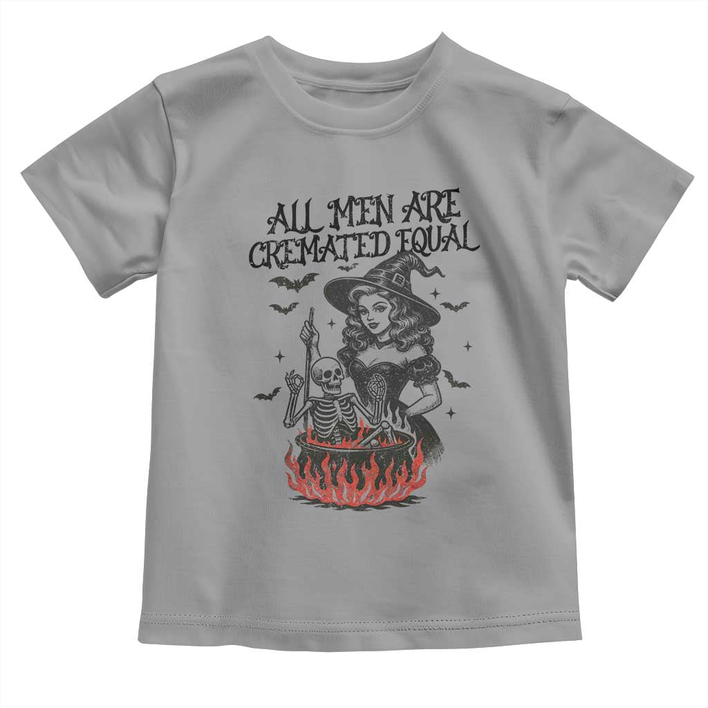 Witch All Men Are Cremated Equal Toddler T Shirt Feminist Halloween TS11 Sport Gray Print Your Wear