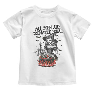 Witch All Men Are Cremated Equal Toddler T Shirt Feminist Halloween TS11 White Print Your Wear
