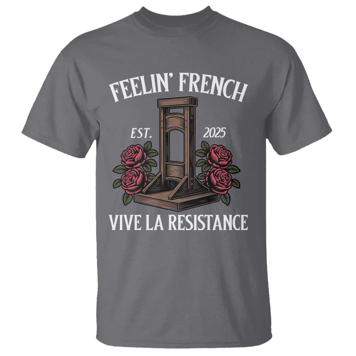 Funny Feelin French Vive La Resistance 2025 T Shirt Vintage Rose Guillotine TS11 Charcoal Print Your Wear