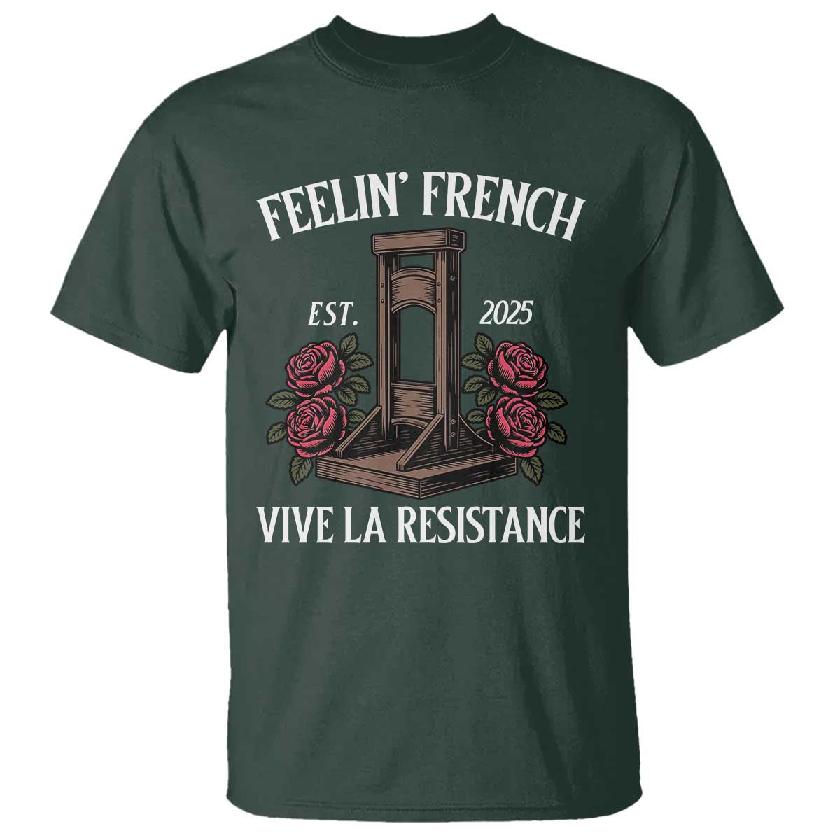 Funny Feelin French Vive La Resistance 2025 T Shirt Vintage Rose Guillotine TS11 Dark Forest Green Print Your Wear