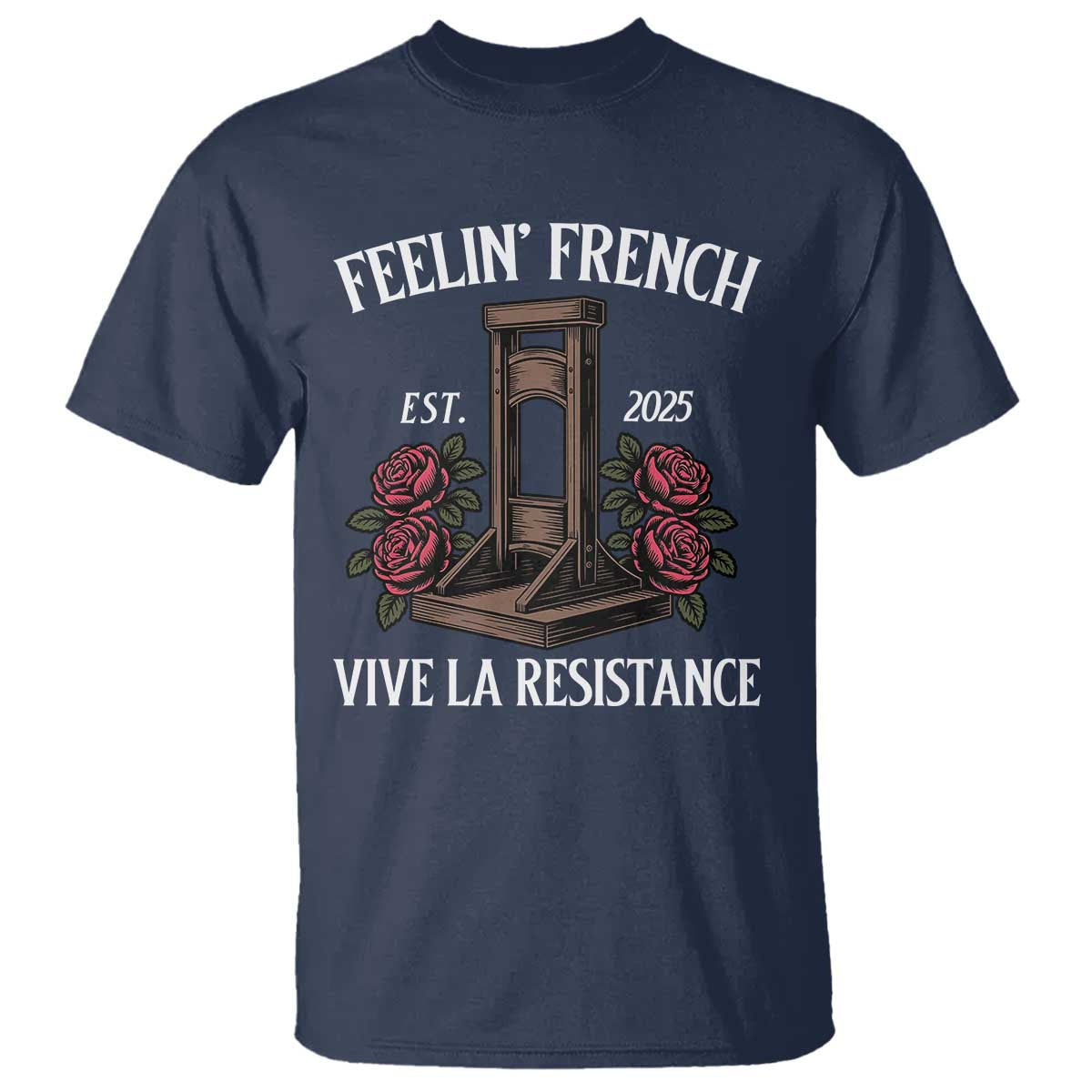 Funny Feelin French Vive La Resistance 2025 T Shirt Vintage Rose Guillotine TS11 Navy Print Your Wear