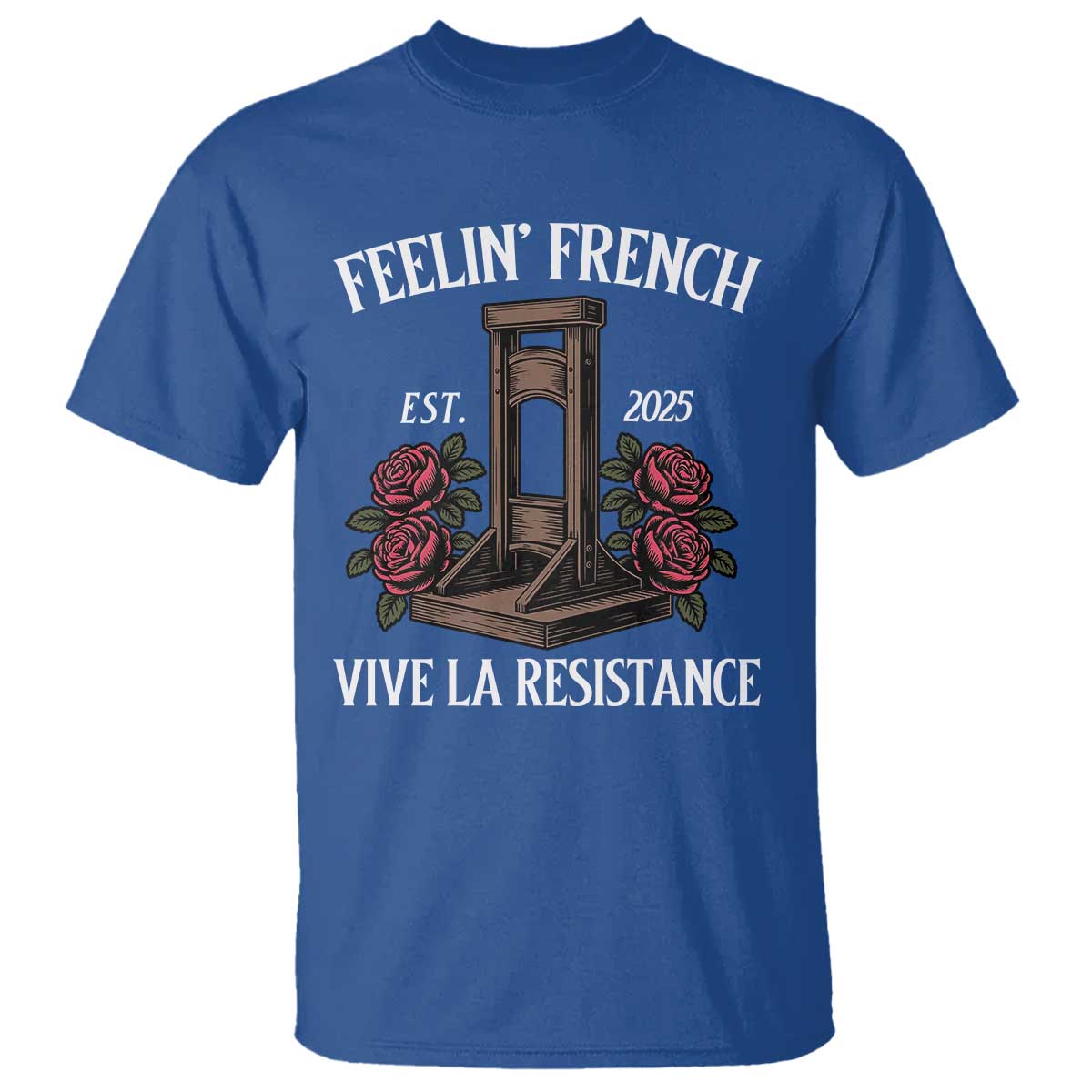 Funny Feelin French Vive La Resistance 2025 T Shirt Vintage Rose Guillotine TS11 Royal Blue Print Your Wear