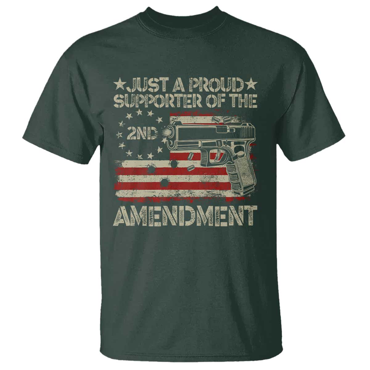 Just A Proud Supporter Of The 2nd Amendment T Shirt Gun Owner American Flag TS11 Dark Forest Green Print Your Wear