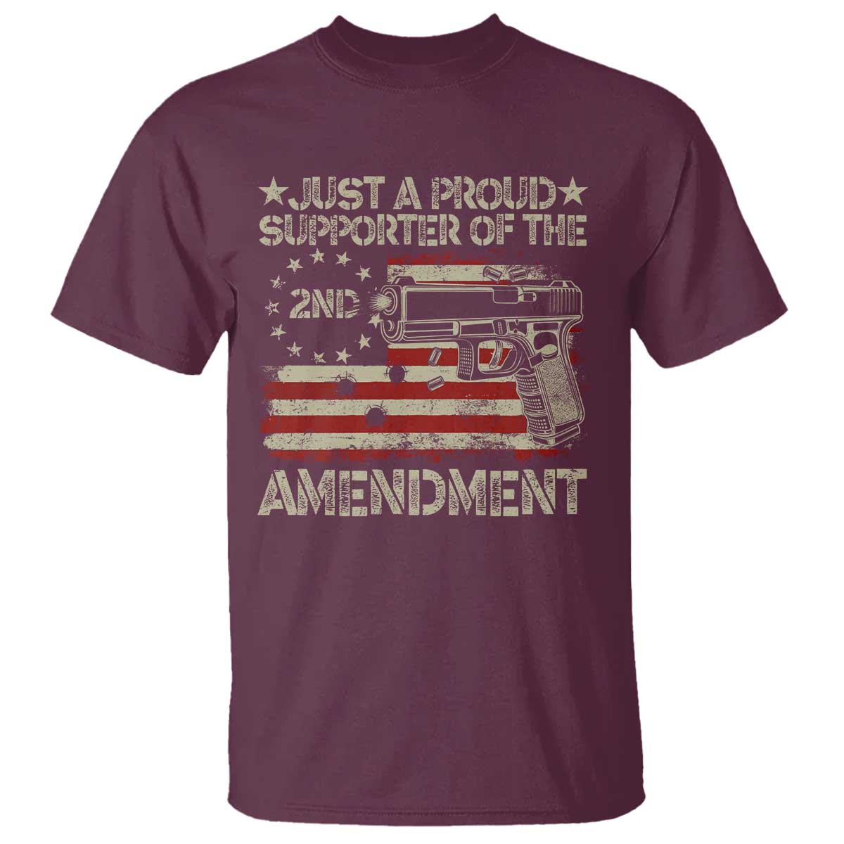 Just A Proud Supporter Of The 2nd Amendment T Shirt Gun Owner American Flag TS11 Maroon Print Your Wear