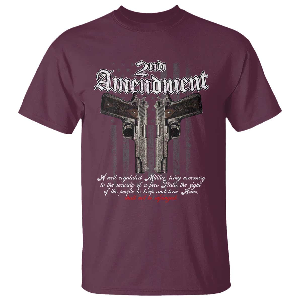 2nd Amendment Pro Gun T Shirt Gun Rights Shall Not Be Infringed Patriotic American Flag TS11 Maroon Print Your Wear