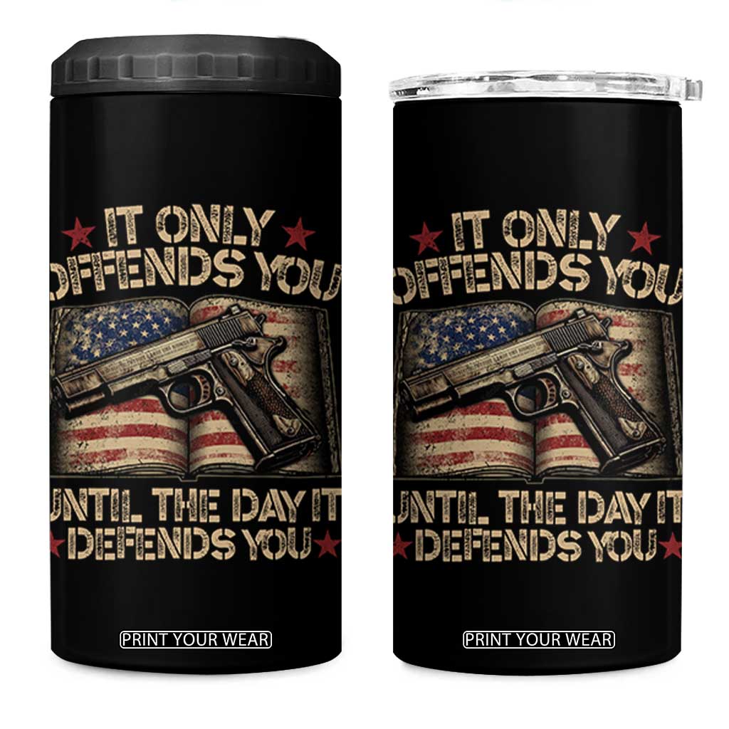 It Only Offends You Until The Day It Defends You 4 in 1 Can Cooler Tumbler Pro Gun American Flag TS11 One Size: 16 oz Black Print Your Wear