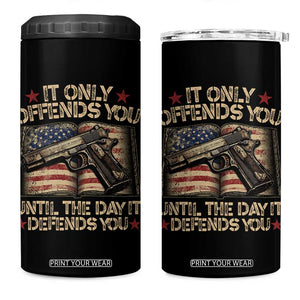 It Only Offends You Until The Day It Defends You 4 in 1 Can Cooler Tumbler Pro Gun American Flag TS11 One Size: 16 oz Black Print Your Wear