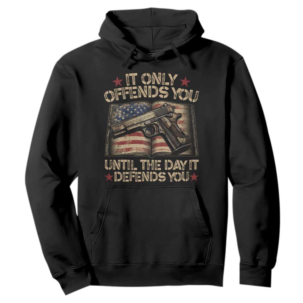 It Only Offends You Until The Day It Defends You Hoodie Pro Gun American Flag TS11 Black Print Your Wear