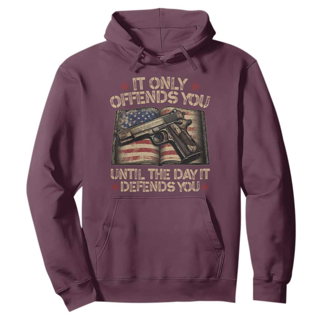 It Only Offends You Until The Day It Defends You Hoodie Pro Gun American Flag TS11 Maroon Print Your Wear