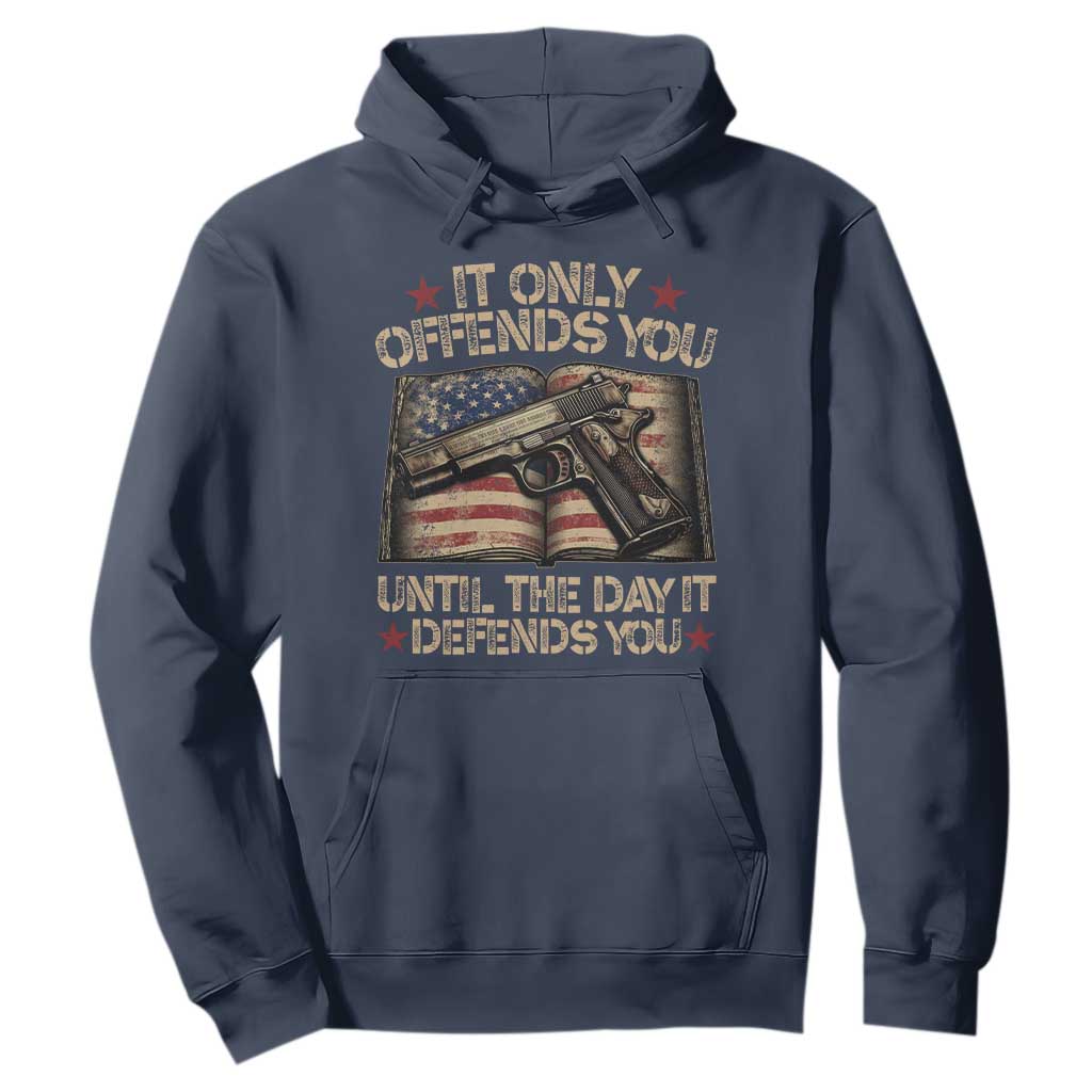 It Only Offends You Until The Day It Defends You Hoodie Pro Gun American Flag TS11 Navy Print Your Wear