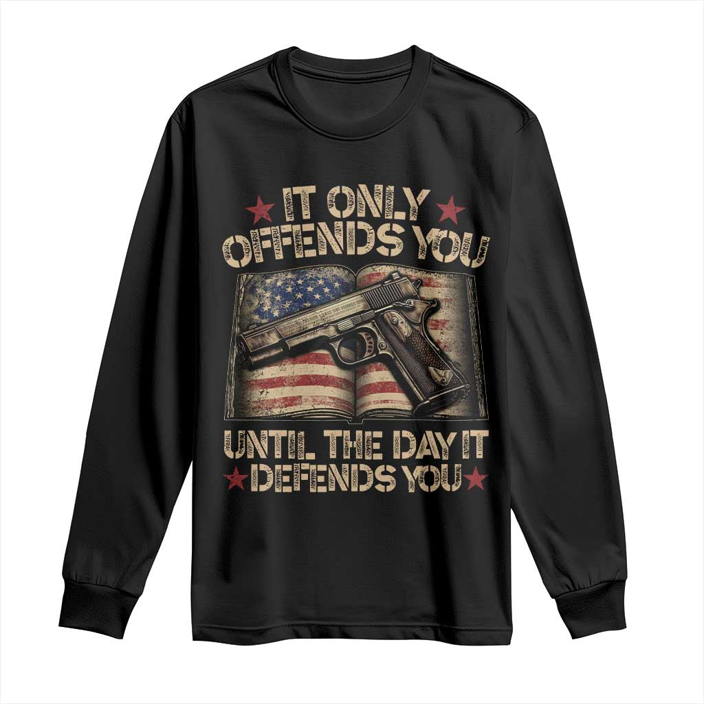 It Only Offends You Until The Day It Defends You Long Sleeve Shirt Pro Gun American Flag TS11 Black Print Your Wear