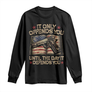 It Only Offends You Until The Day It Defends You Long Sleeve Shirt Pro Gun American Flag TS11 Black Print Your Wear