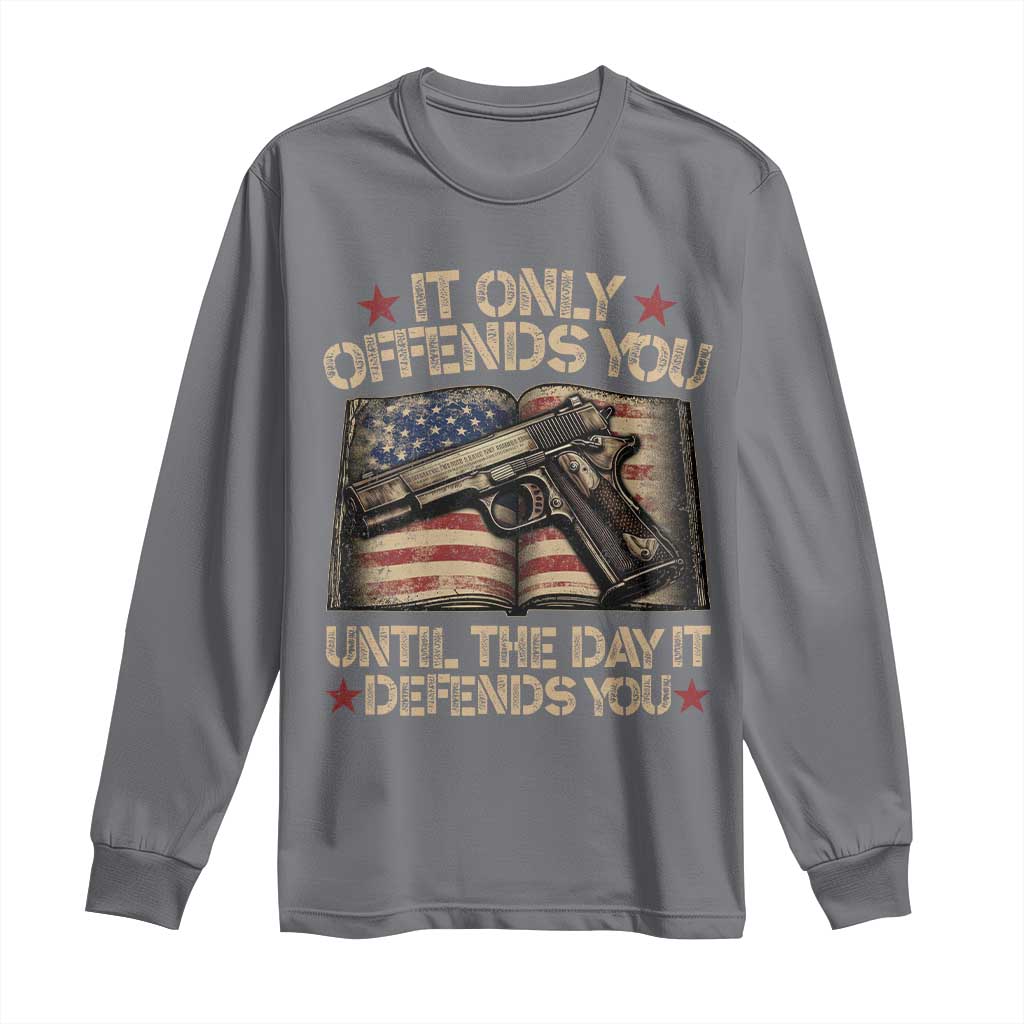 It Only Offends You Until The Day It Defends You Long Sleeve Shirt Pro Gun American Flag TS11 Charcoal Print Your Wear