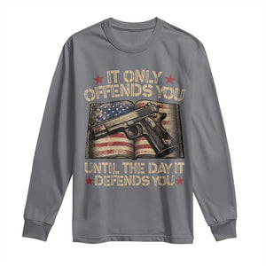 It Only Offends You Until The Day It Defends You Long Sleeve Shirt Pro Gun American Flag TS11 Charcoal Print Your Wear