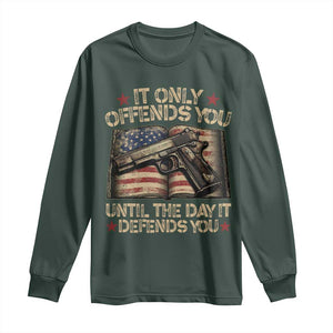 It Only Offends You Until The Day It Defends You Long Sleeve Shirt Pro Gun American Flag TS11 Dark Forest Green Print Your Wear