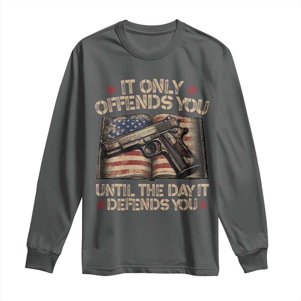 It Only Offends You Until The Day It Defends You Long Sleeve Shirt Pro Gun American Flag TS11 Dark Heather Print Your Wear
